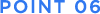 POINT 06